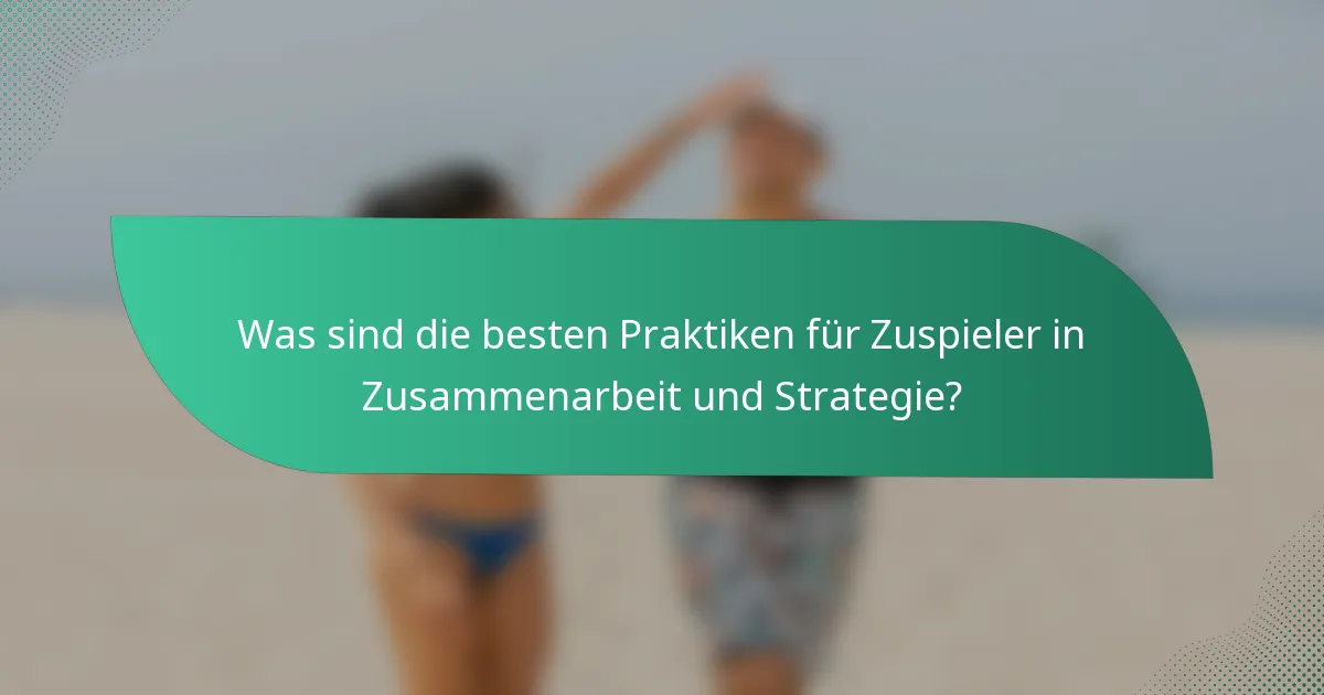 Was sind die besten Praktiken für Zuspieler in Zusammenarbeit und Strategie?