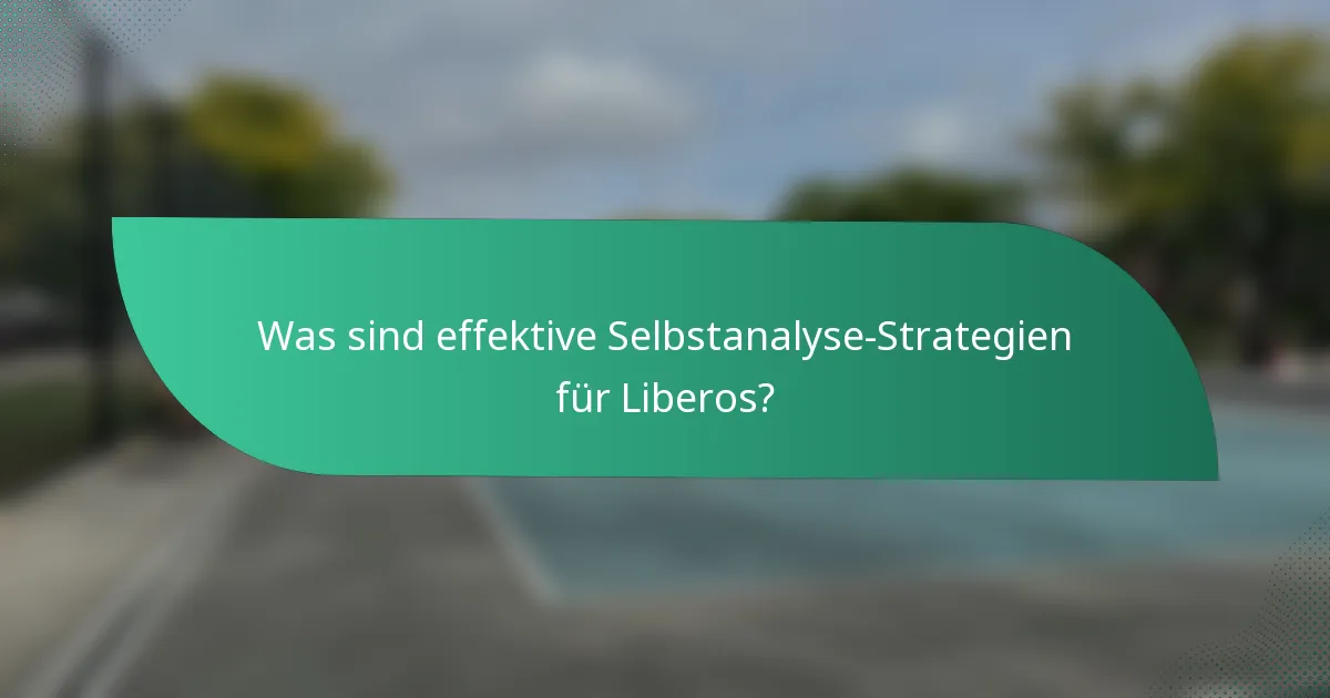 Was sind effektive Selbstanalyse-Strategien für Liberos?