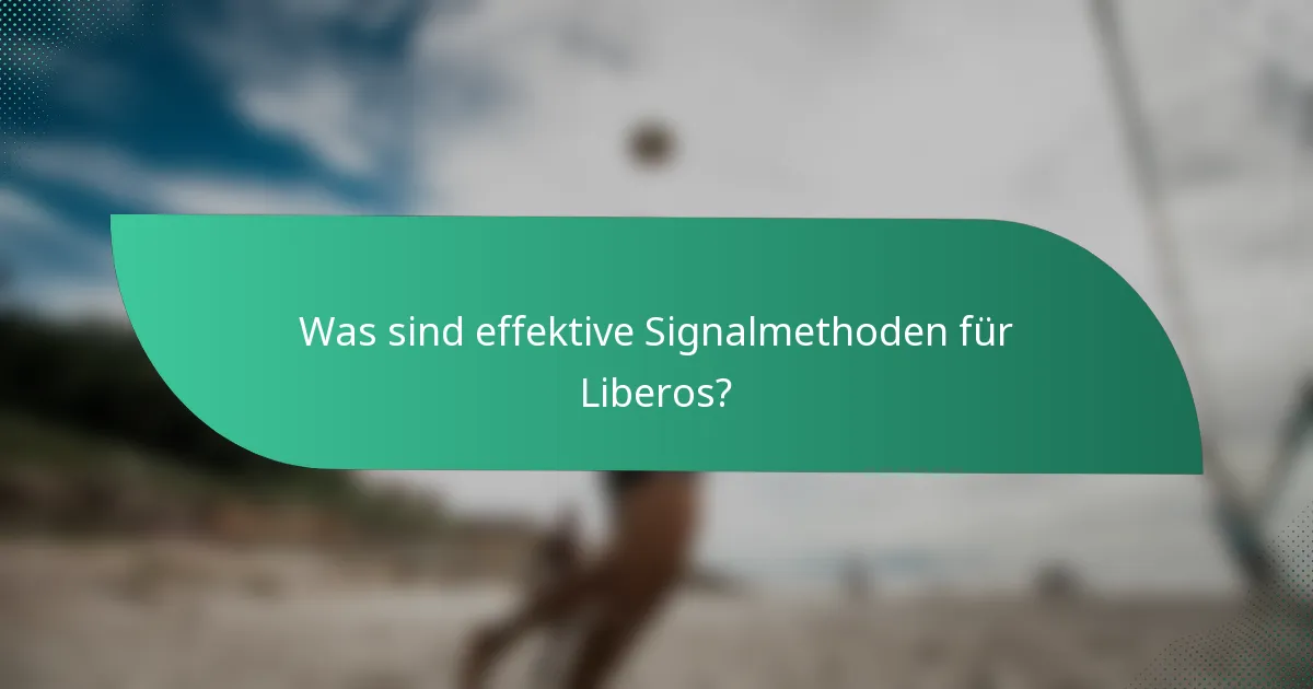 Was sind effektive Signalmethoden für Liberos?