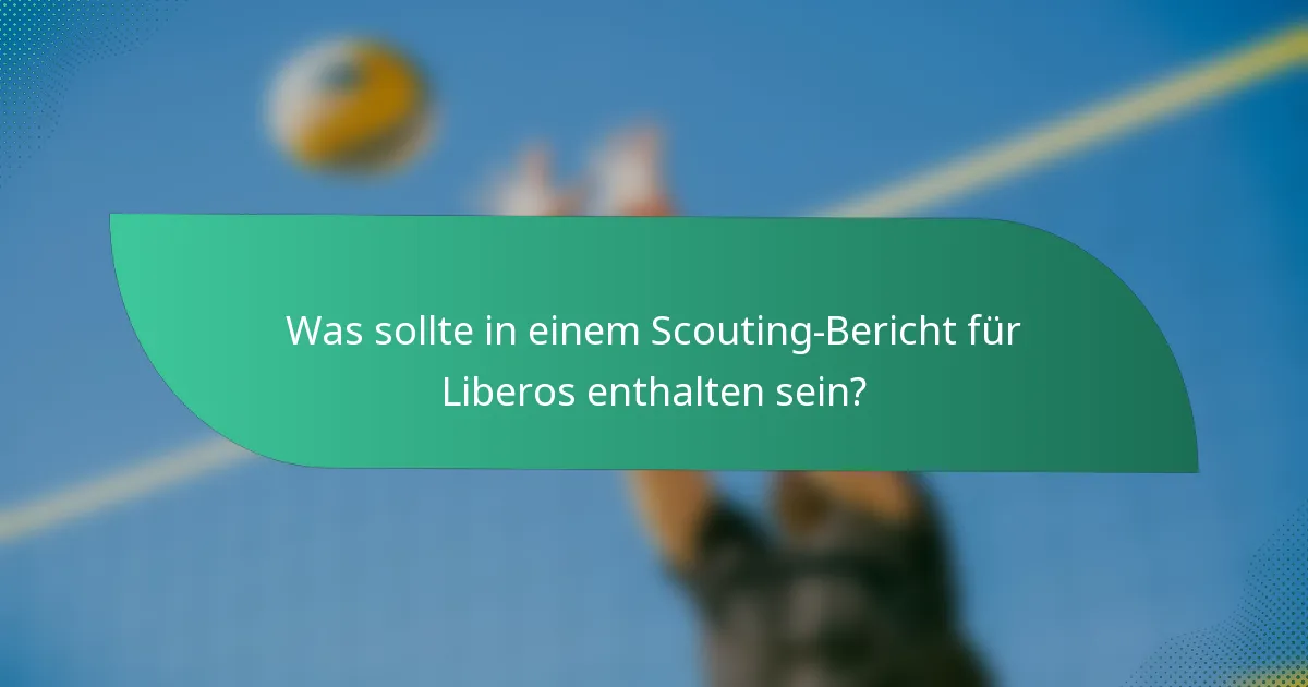 Was sollte in einem Scouting-Bericht für Liberos enthalten sein?