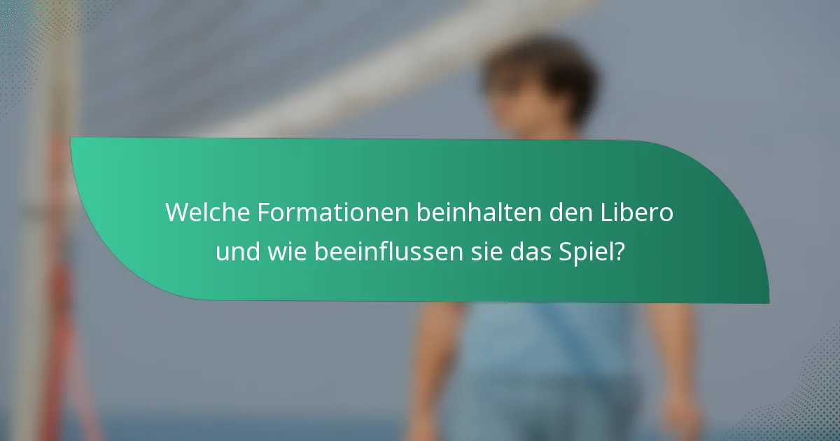Welche Formationen beinhalten den Libero und wie beeinflussen sie das Spiel?