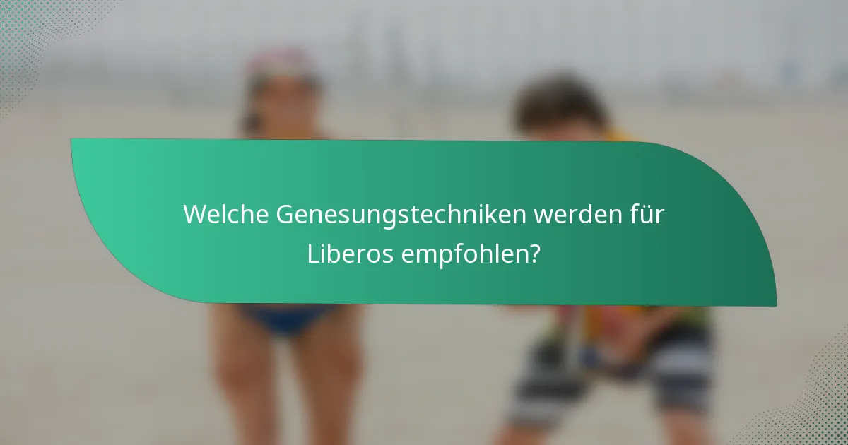 Welche Genesungstechniken werden für Liberos empfohlen?