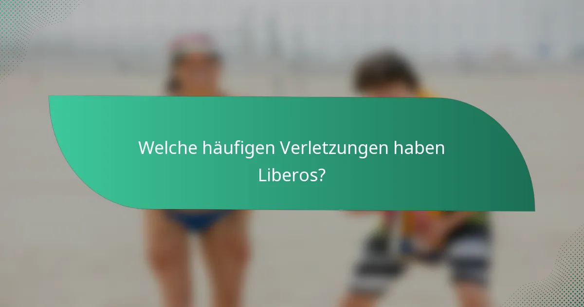 Welche häufigen Verletzungen haben Liberos?