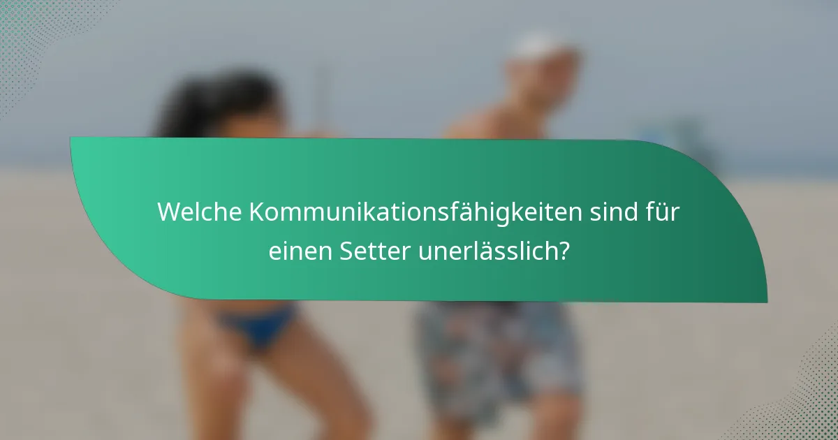 Welche Kommunikationsfähigkeiten sind für einen Setter unerlässlich?