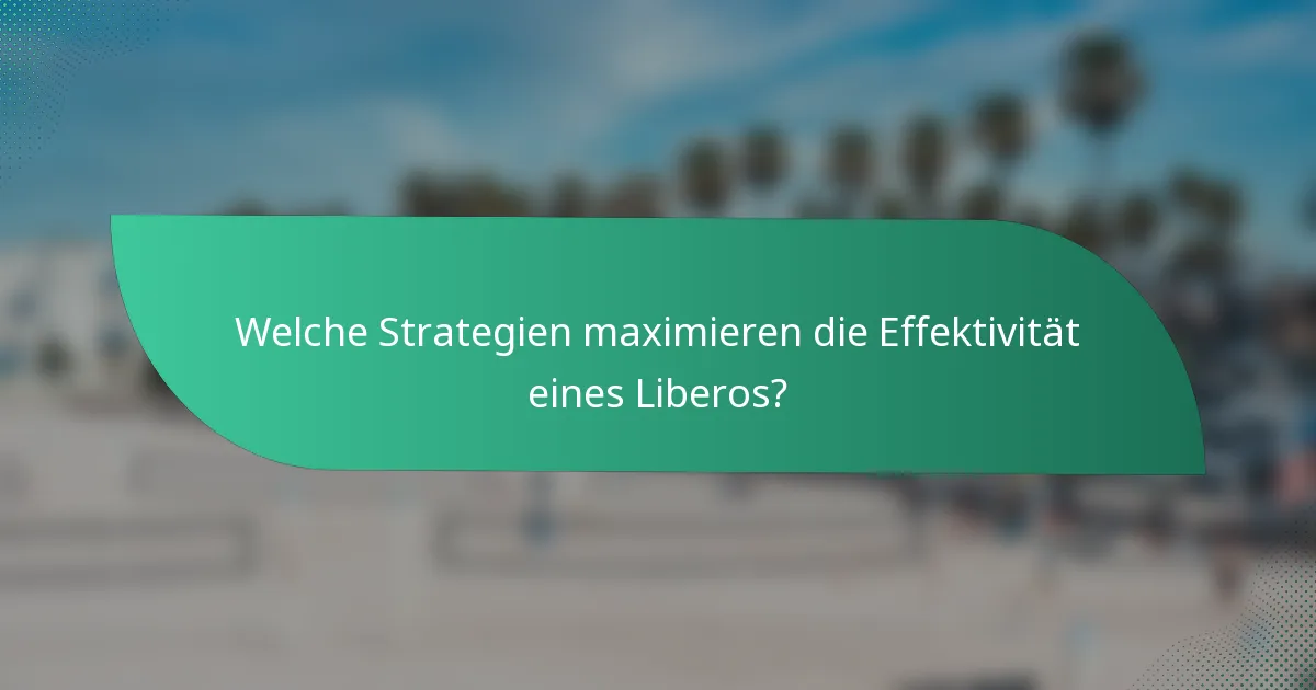 Welche Strategien maximieren die Effektivität eines Liberos?