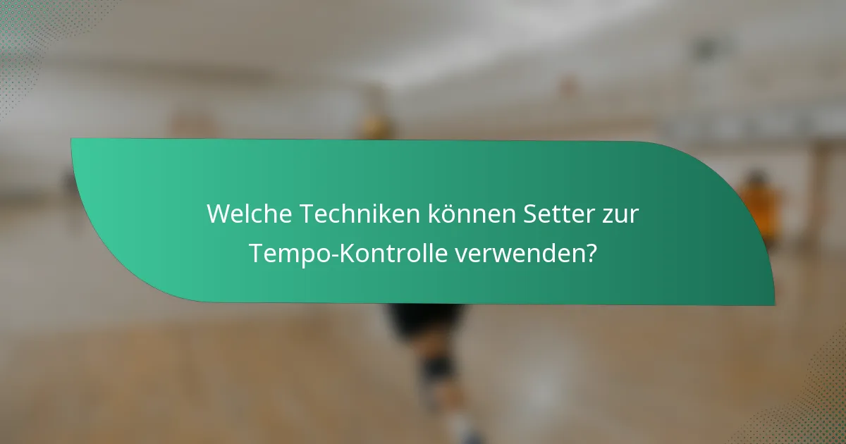 Welche Techniken können Setter zur Tempo-Kontrolle verwenden?