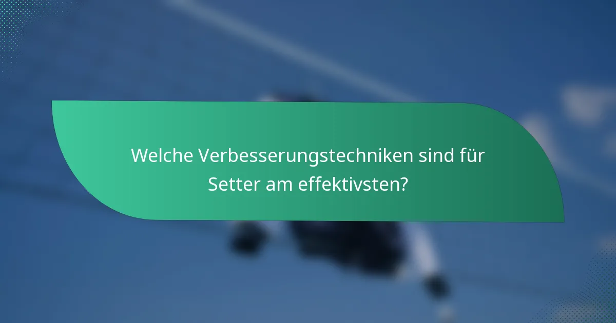 Welche Verbesserungstechniken sind für Setter am effektivsten?