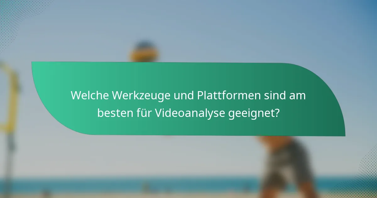 Welche Werkzeuge und Plattformen sind am besten für Videoanalyse geeignet?