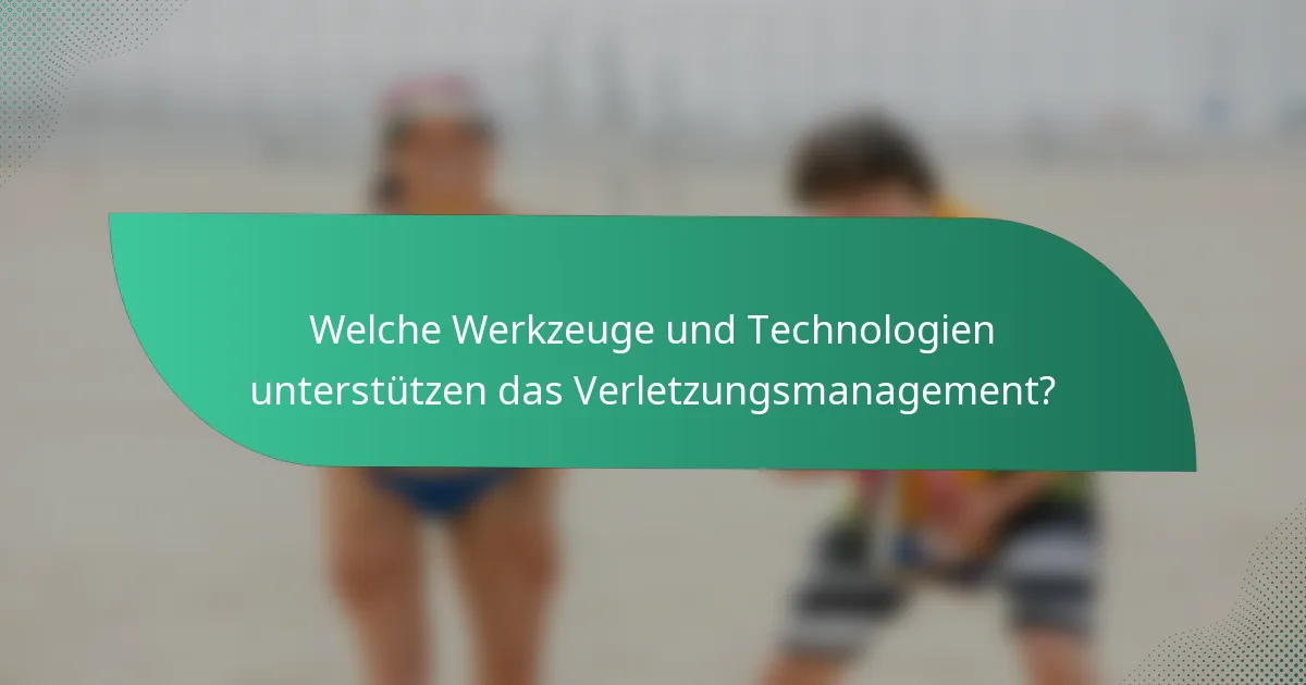 Welche Werkzeuge und Technologien unterstützen das Verletzungsmanagement?