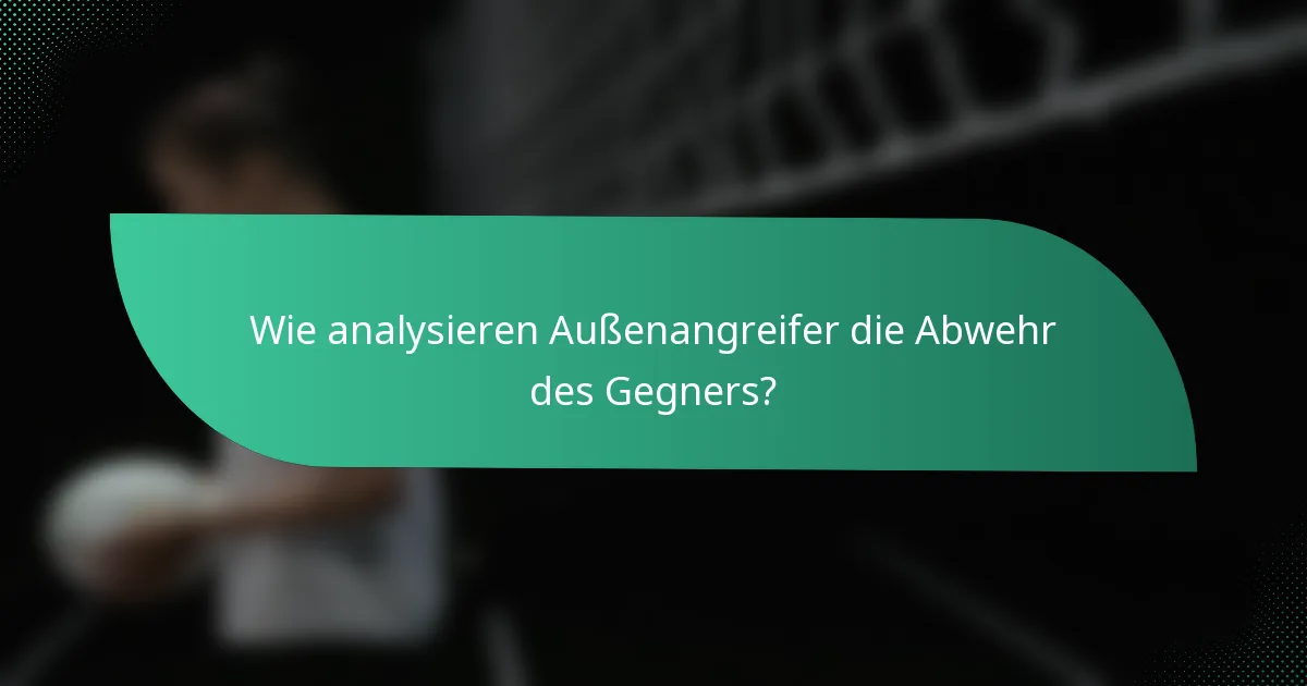 Wie analysieren Außenangreifer die Abwehr des Gegners?