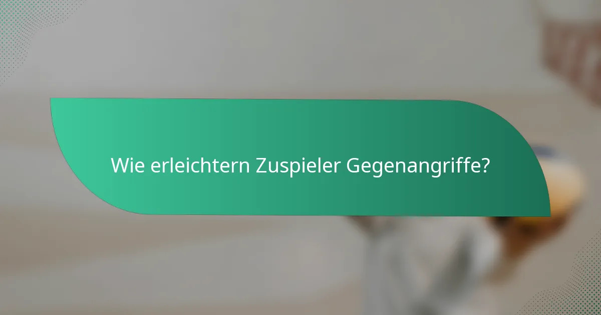 Wie erleichtern Zuspieler Gegenangriffe?