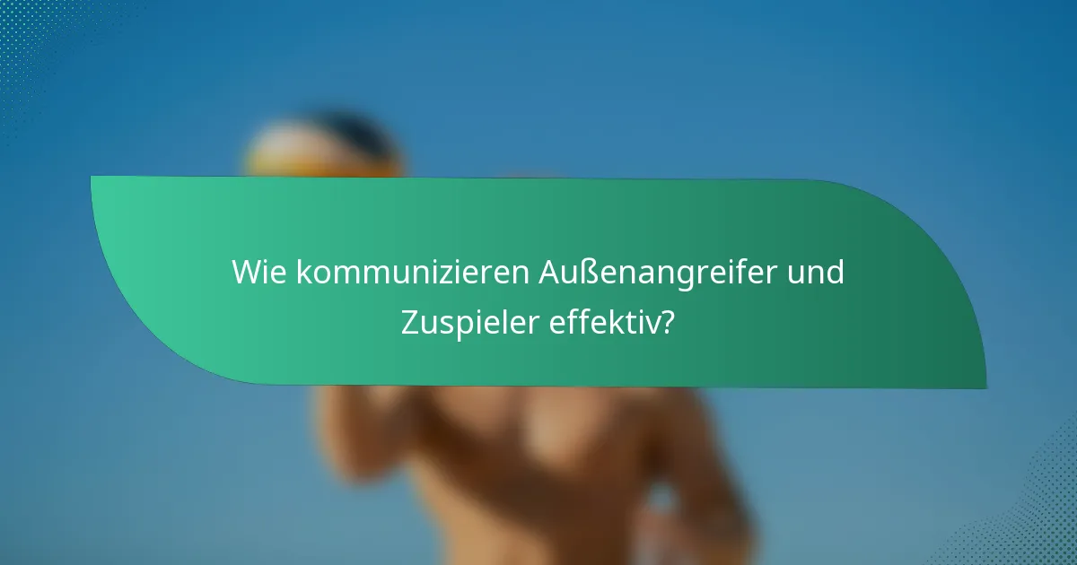 Wie kommunizieren Außenangreifer und Zuspieler effektiv?