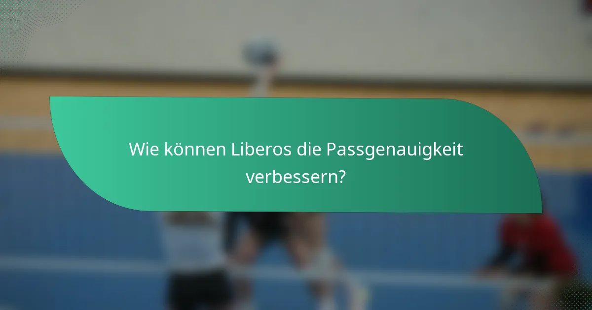 Wie können Liberos die Passgenauigkeit verbessern?