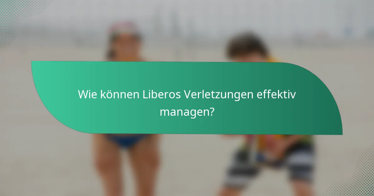 Wie können Liberos Verletzungen effektiv managen?
