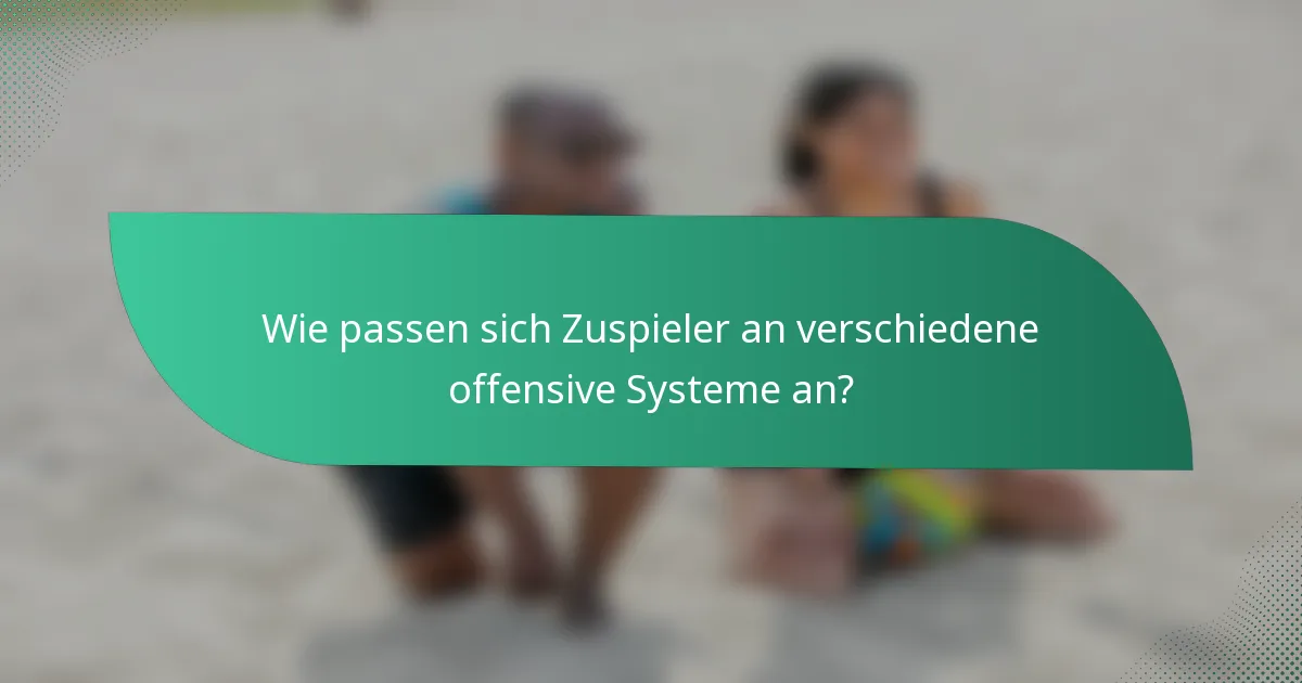 Wie passen sich Zuspieler an verschiedene offensive Systeme an?