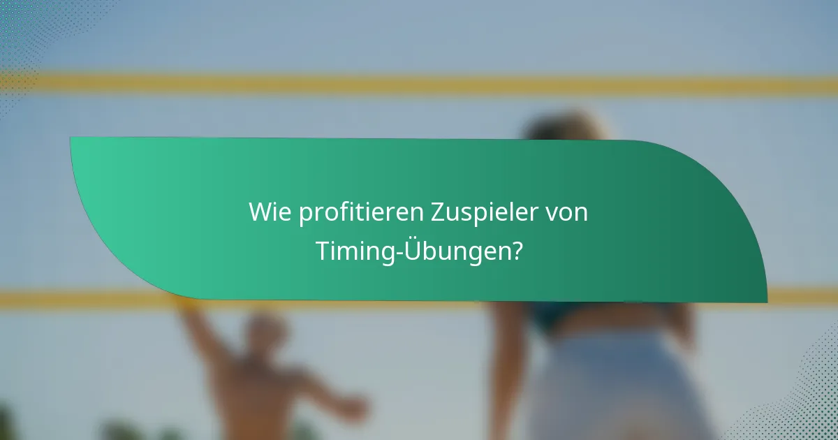 Wie profitieren Zuspieler von Timing-Übungen?