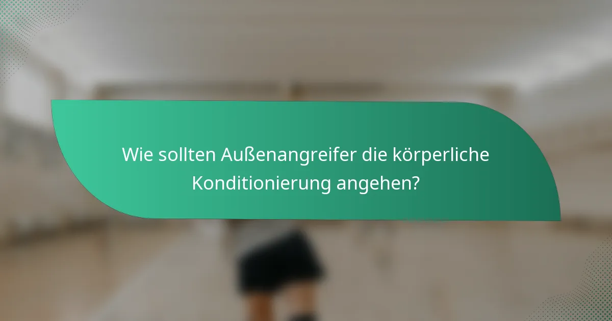 Wie sollten Außenangreifer die körperliche Konditionierung angehen?