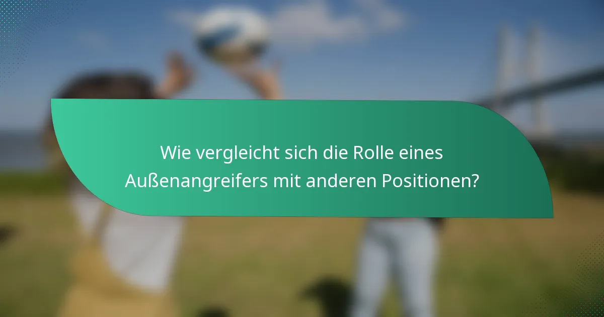 Wie vergleicht sich die Rolle eines Außenangreifers mit anderen Positionen?